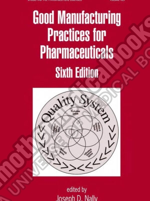 Drugs and the Pharmaceutical Sciences Graham Bunn Joseph D. Nally Good Manufacturing Practices for Pharmaceuticals Sixth Edition Informa Healthcare 2006